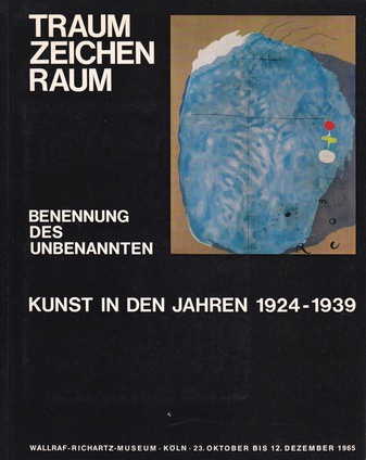 TRAUM - ZEICHEN - RAUM. Benennung des Unbekannten. Kunst in den Jahren 1924-1939