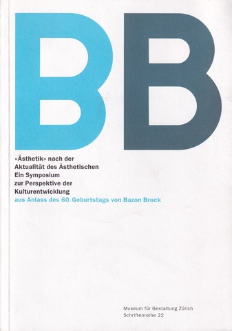 'Ästhetik' nach der Aktualität des Ästhetischen. Ein Symposium zur Perspektive der Kulturentwicklung aus Anlass des 60. Geburtstags von Bazon Brock 