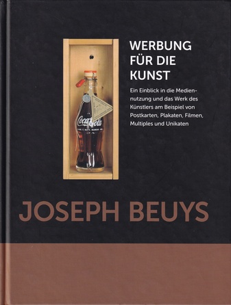 JOSEPH BEUYS. WERBUNG FÜR DIE KUNST. Ein Einblick in die Mediennutzung und das Werk des Künstlers am Beispiel von Postkarten, Plakaten, Filmen, Multiples und Unikaten