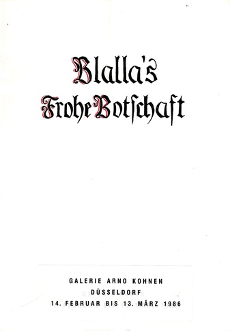 Blalla's Frohe Botschaft. Galerie Arno Kohnen, 1986.