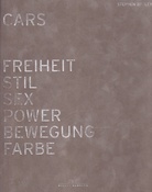 Steven Bayley: CARS. FREIHEIT/ STIL/ SEX/ POWER/ BEWEGUNG/ FARBE