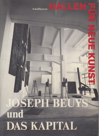 Joseph Beuys und das Kapital. Vier Vorträge zum Verständnis von Joseph Beuys und seiner Rauminstallation 'Das Kapital Raum 1970 - 77' in den Hallen für neue Kunst, Schaffhausen, ergänzt durch Erläuterungen von Joseph Beuys und sein 'Aufruf zur Alternative'