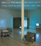 Bruce Nauman. Skulpturen und Installationen 1985-1990