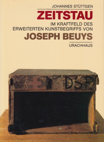 JOHANNES STÜTTGEN. ZEITSTAU. IM KRAFTFELD DES ERWEITERTEN KUNSTBEGRIFFS VON JOSEPH BEUYS