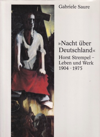 Gabriele Saure: Nacht über Deutschland. Horst Strempel - Leben und Werk 1904 - 1975