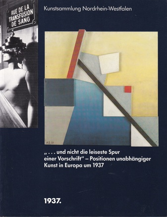 "... und nicht die leiseste Spur einer Vorschrift" - Positionen unabhängiger Kunst in Europa um 1937 [1937. Europa vor dem 2. Weltkrieg