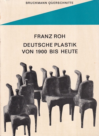 Franz Roh: DEUTSCHE PLASTIK VON 1900 BIS HEUTE