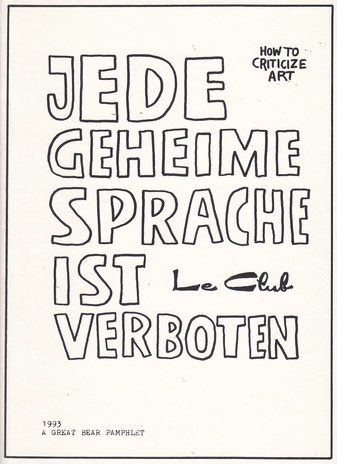 Marcus Neufanger. JEDE GEHEIME SPRACHE IST VERBOTEN. HOW TO CRITICIZE ART - le Club [A GREAT BEAR PAMPHLET 1993]