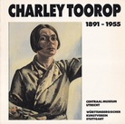 CHARLEY TOOROP (1891 - 1955). Centraal Museum Utrecht 13 februari t/m 12 april 1982/ Württembergischer Kunstverein Stuttgart 22 April bis 30 Mai 1982