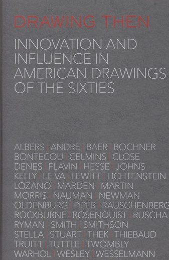 DRAWING THEN. Innovation and Influence in American Drawings of the Sixties