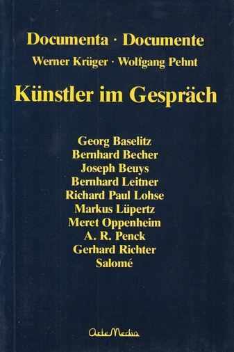 Documenta -Documenta. Werner Krüger/ Wolgang pehnt. Künstler im Gespräch: Georg Baselitz, Bernhard Becher, Joseph Beuys, Bernhard Leitner, Richard Paul Lohse, Markus Lüpertz, Meret Oppenheim, A. R. Penck, Gerhard Richter, Salome