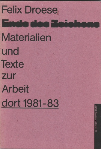 Ende des Zeichens. Materialien und Texte zur Arbeit 'dort 1981-83'