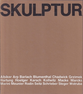 SKULPTUR: Albiker/ Arp/ Barlach/ Blumenthal/ Chadwick/ Grzimek/ Hartung/ Hoetger/ Karsch/ Kollwitz/ Macke/ Marcks/ Marini/ Meunir/ Rodin/ Seitz/ Schrieber/ Steger/ Wotruba