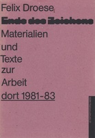 Ende des Zeichens. Materialien und Texte zur Arbeit >> dort 1981 - 83 <<