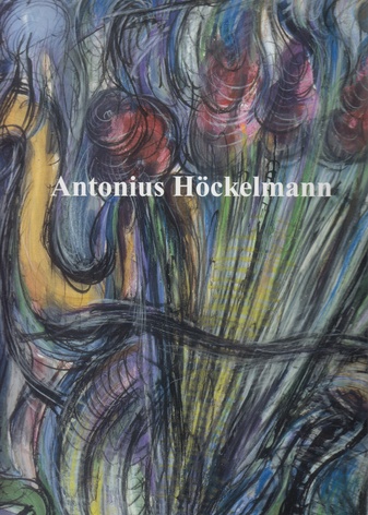 Antonius Höckelmann. Virtuos Individuell Vital. Arbeiten von 1959 bis 1999