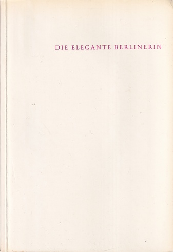 DIE ELEGANTE BERLINERIN. Graphik und modisches Beiwerk aus zwei Jahrhunderten