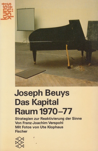 Joseph Beuys: Das Kapital Raum 1970 - 77. Strategien zur Reaktivierung der Sinne