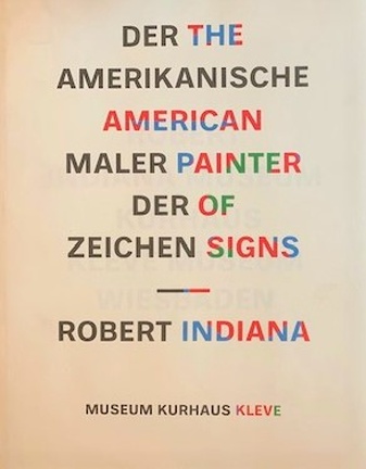 DER AMERIKANISCHE MALER DER ZEICHEN/ THE AMERICAN PAINTER OF SIGNS. ROBERT INDIANA