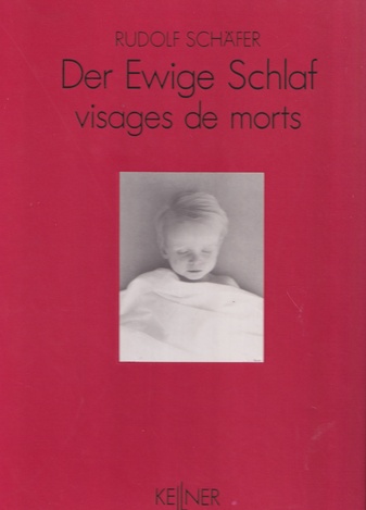 RUDOLF SCHÄFER. Der ewige Schlaf/ visages de morts