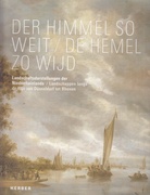 DER HIMMEL SO WEIT/ DE HEMEL ZO WIJD. Landschaftsdarstellungen in den Niederlande/ Landschappen langs de Rijn van Düsseldorf tot Rhenen