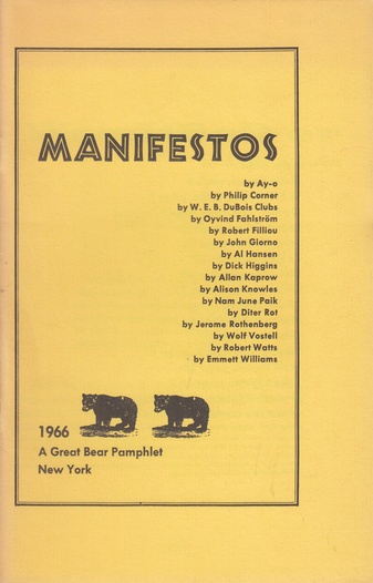 MANIFESTOS by: Ay-o, Philip Corner, W.E.B. DuBois Clubs, Oyvind Fahlström, Robert Filliou, John Giorno, Al Hansen, Dick Higgins, Allan Kaprow, Alison Knowles, Nam June Paik, Diter Rot, Jerome Rothenberg, Wolf Vostell, Robert Watts, and Emmett Williams. A Great Bear Pamphlet # 8