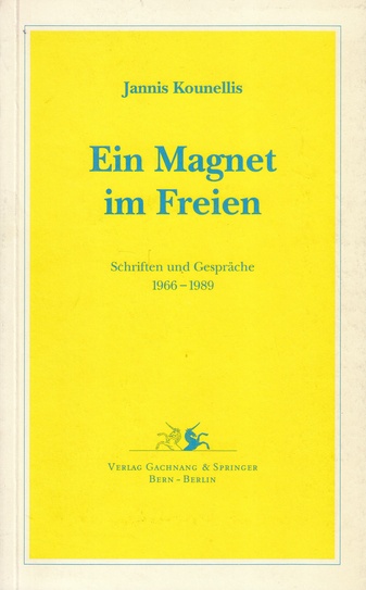 Jannis Kounellis. Ein Magnet im freien. Schriften und Gespräche 1966 - 1989