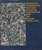 DAS MUSEUM OF MODERN ART NEW YORK ZU GAST IM KUNSTMUSEUM BERN UND MUSEUM LUDWIG KÖLN