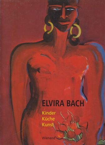 ELVIRA BACH. KINDER, KÜCHE, KUNST