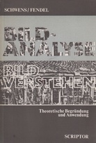 Christa Schwens/Ruth Fendel. Bild-Analyse - Bild-Verstehen. Theoretische Begründung und Anwendung