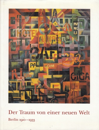 Der Traum von einer neuen Welt. Berlin 1910 - 1933