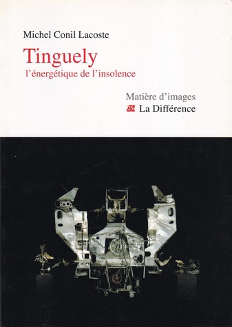 Michel Conil Lacoste: Tinguely. l'energetique de l'insolence