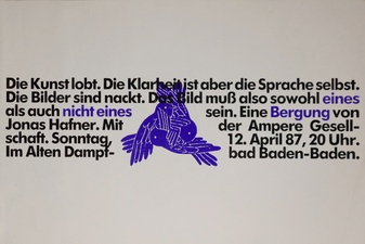 [Die Kunst lobt. Die Klarheit ist aber die Sprache selbst. (..) Eine Bergung von Jonas Hafner. Mit der Ampere Gesellschaft, 12. April 1987, Baden-Baden [