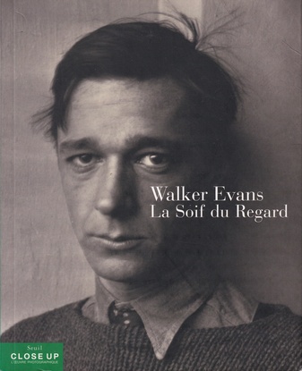 John T. Hill/ Gilles Mora: Walker Evans. La Soif du Regard