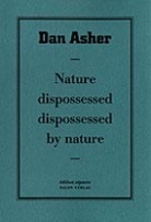 Dan Asher. Nature dispossessed -  dipossessed by nature. edition separee # 9