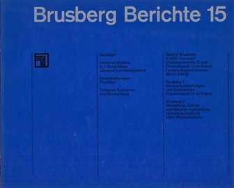 Brusberg Berichte 15. Kataloge: Johannes Grützke, A. I. Baschlakow, Lienhard von Monkiewietsch/ Neuerwerbungen: Plastiken/ Zwischen Realismus und Surrealismus