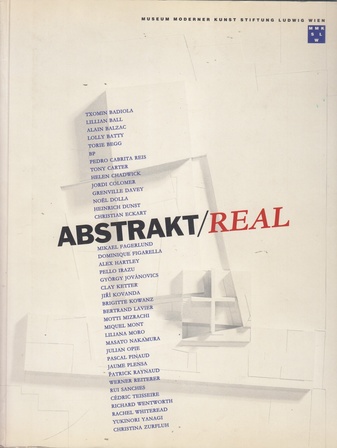 ABSTRAKT/ REAL [MUSEUM MODERNER KUNST STIFTUNG LUDWIG WIEN, 23.11.1996 - 12.1.1997]