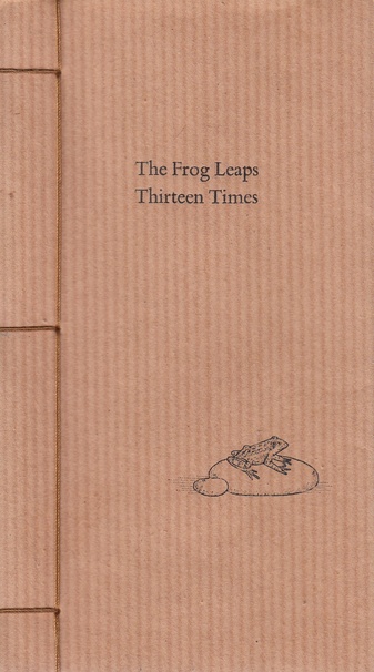 Thomas A Clark. The Frog Leaps Thirteen Times