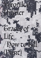 Veronika Dräxler. Traces of Life/ how to Kill (hunt)