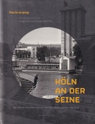 Mario Kramp: KÖLN AN DER SEINE. Der Kölner Pavillon auf der Pariser Weltausstellung 1937. Mit Fotografien von Hugo und Karl Hugo Schmölz