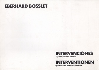 Eberhard Boßlet. Interventionen/ Spanien und Kanarische Inseln. Intervenciones/ Espana y Islas Canarias