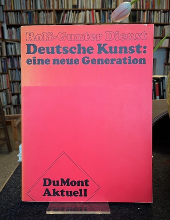 Rolf-Gunter Dienst: Deutsche Kunst: eine neue Generation