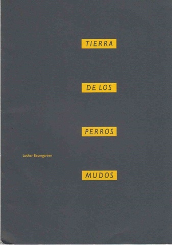 Lothar Baumgarten. TIERRA DE LOS PERROS MUDOS