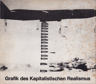 Grafik des Kapitalistischen Realismus. KP Brehmer/ Hödicke/ Lueg/ Polke/ Richter/ Vostell. Werkverzeichnis bis 1971