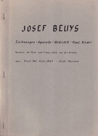 JOSEPH BEUYS. Zeichnungen - Aquarelle - Ölbilder - Plast. Bilder. Vorworte von Hans und Franz Josef van der Grinten. aus: Ausst. Kat. Kleve 1961 - Städt. Museum