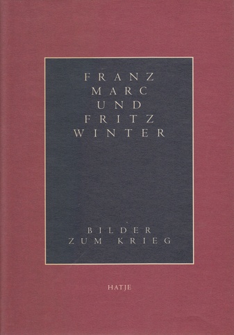 FRANZ MARC UND FRITZ WINTER. BILDER ZUM KRIEG