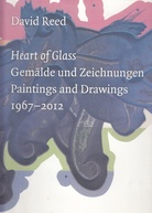 David Reed. Heart of Glass. Gemälde und Zeichnungen/ Paintings and Drawings 1967 - 2012