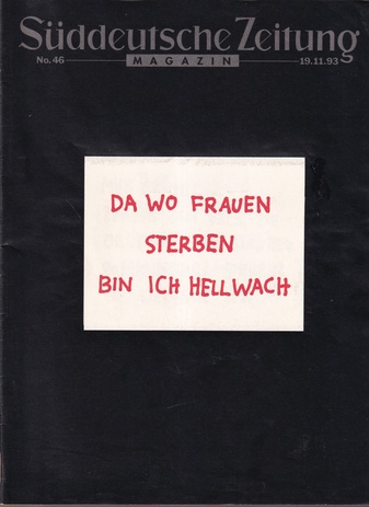 Süddeutsche Zeitung Magazin Edition No. 46. 19.11.1993. Jenny Holzer. DA WO FRAUEN STERBEN BIN ICH HELLWACH