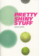 ASTRID KÖPPE. PRETTY SHINY STUFF [SIGNIERT]