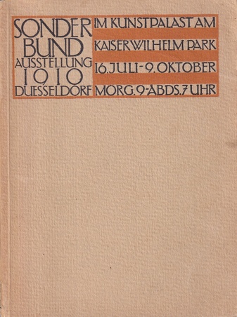 AUSSTELLUNG DES SONDERBUNDES WESTDEUTSCHER KUNSTFREUNDE UND KÜNSTLER DÜSSELDORF 1910, VOM 16. JULI BIS 9. OKTOBER IM STÄDTISCHEN KUNSTPALAST. ILLUSTRIERTER KATALOG