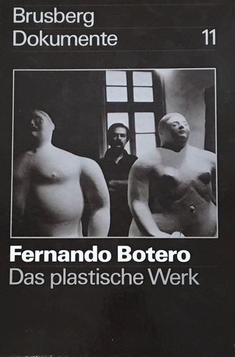 Brusberg / Dokumente. Fernando Botero / Das plastische Werk